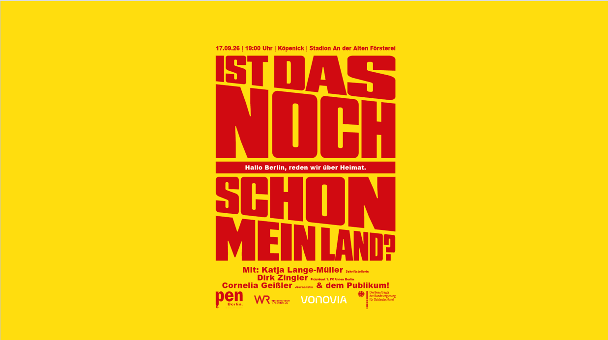 17.09 - Ist das noch | schon mein Land? - PEN Berlin in Kooperation mit dem Wirtschaftsrat 1. FC Union e.V. 17.09 - Ist das noch | schon mein Land? - PEN Berlin in Kooperation mit dem Wirtschaftsrat 1. FC Union e.V.